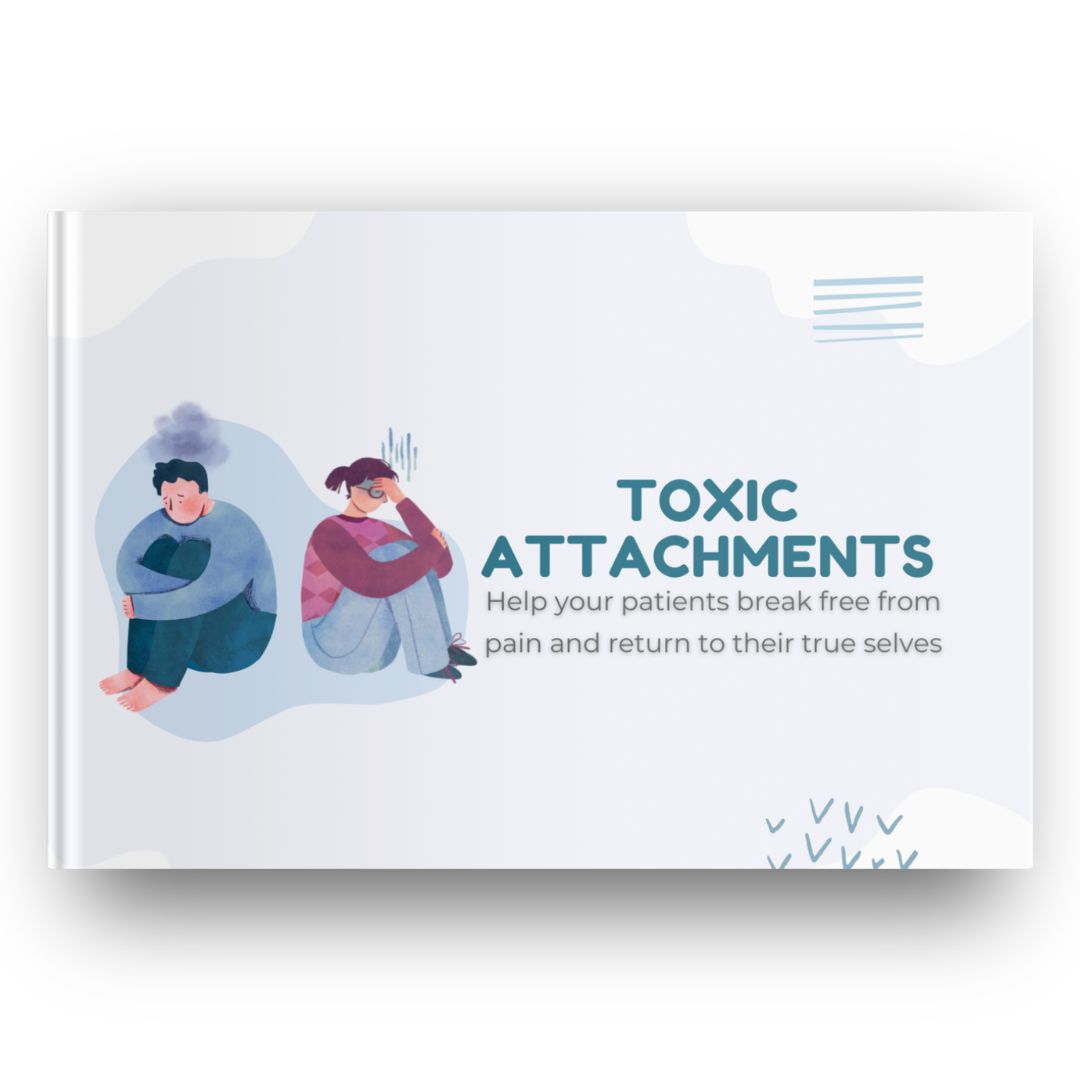 Toxic Attachments: "Help your clients break free from pain and return to their true selves"